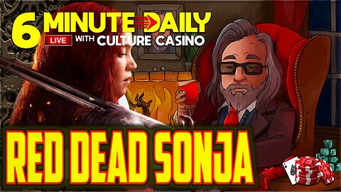 Red Sonja is DEAD - 6 Minute Daily - Every weekday - March 12th