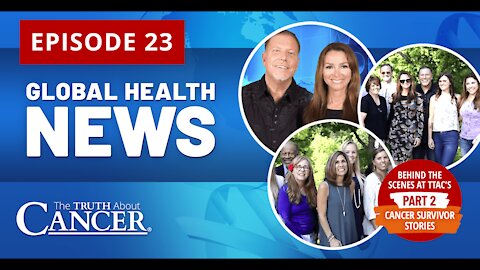 Global Health News Episode #23 | Behind the Scenes at TTAC’s Cancer Survivor Stories Part 2