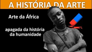 Arte da Africa - arte africana apagada da história