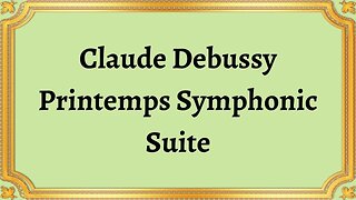 Claude Debussy Printemps Symphonic Suite