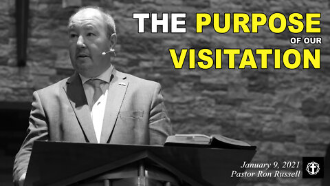 "The Purpose of Our Visitation" | Pastor Ron Russell