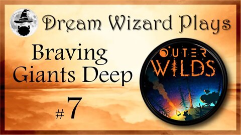 DWP 37 ~ Outer Wilds ~ "Braving Giant's Deep" ~ #7