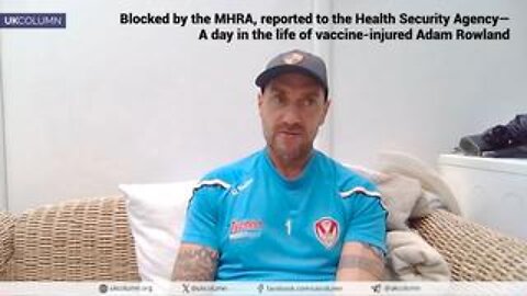 Blocked by the MHRA, reported to the Health Security Agency—vaccine-injured Adam Rowland