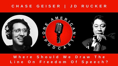 Where Should We Draw The Line On Free Speech With JD Rucker And Chase Geiser | OAP #51