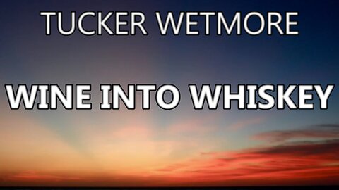 🎵 TUCKER WETMORE - WINE INTO WHISKEY (LYRICS)