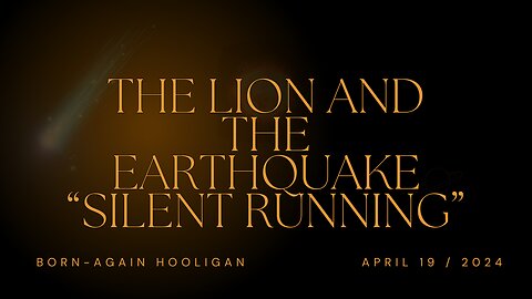 THE LION AND THE EARTHQUAKE SILENT RUNNING APRIL 19, 2024🔴 PROOF GOD IS REAL