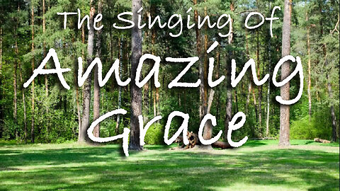 The Singing Of Amazing Grace -- Hymn