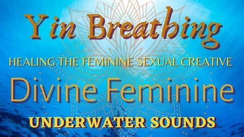 YIN BREATHING WOMB CONSCIOUSNESS DIVINE FEMININE MEDITATION DEEP WATER UNDERWATER SOUNDS