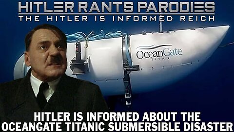 Hitler Is Informed About The OceanGate Titanic Submersible Disaster