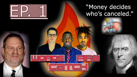 Words Catch Fire - Ep.1 - Money Decides Who's Canceled.