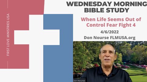 When Life Seems Out of Control Fear Fight 4 - Bible Study | Don Nourse - FLMUSA 4/6/2022