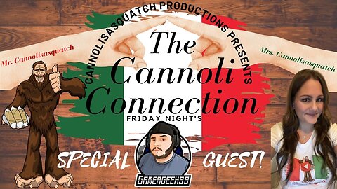 The Cannoli Connection Episode #5 With Special Guest Gamergeek56 AKA TheRealGamerGeek