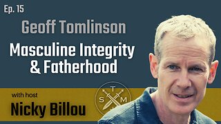 SMP Ep. 15: Geoff Tomlinson - Masculine Integrity & Fatherhood