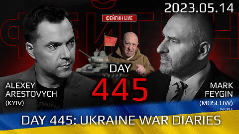 War Day 445: with Former Advisor to Ukraine President, Lt.Colonel Alexey Arestovych & #Feygin