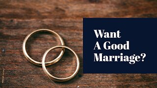 Want A Good Marriage?