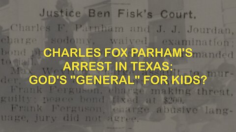Charles Fox Parham's Arrest: God's "General" for Kids?