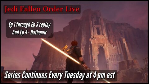 StarWars Jedi Fallen Order Live - Ep 1 through Ep 3 replay! Ep 4 - Dathomir