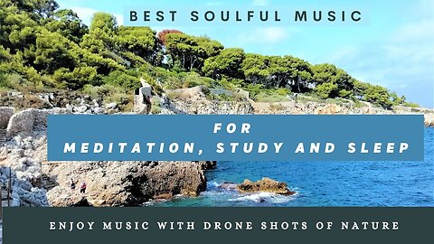 FULL LIFE SOULFUL MEDITATION, STUDY AND SLEEP MUSIC WITH DRONE SHOTS OF NATURE- CONCENTRATION