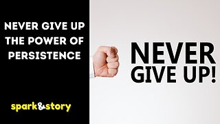 Never Give Up The Power of Persistence