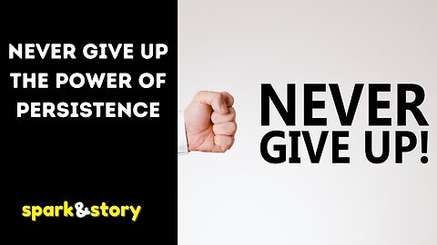 Never Give Up The Power of Persistence