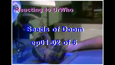 Reacting to Dr Who: Seeds of Doom ep01-02 of 6