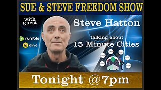 Talking 15 Minute Cities with Steve Hatton on The Freedom Show with Sue & Steve 7pm Tonight Live