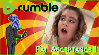 FAT ACCEPTANCE NONSENSE [Rumble Exclusive]