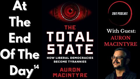 The Total State & Civilizational CAPITAL w/Auron MacIntyre - At The End Of The Day #14