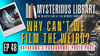 Why Can't We Photograph the Weird? | Mysterious Library #48