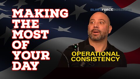 Make the Most of Your Day: Achieving Operational Consistency with Blunt Force Business