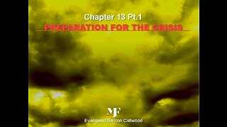 06-14-23 PREPARATION FOR THE FINAL CRISIS Chapter 13 Pt.1 & 2 By Evangelist Benton Callwood