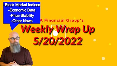 Weekly Wrap Up for 5/20/2022