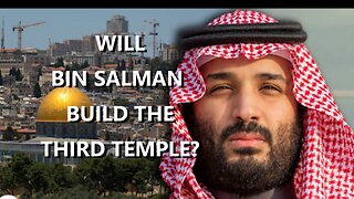 WILL BIN SALMAN BUILD THE THIRD TEMPLE?