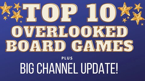 Big Channel Update & Top 10 Overlooked Board Games