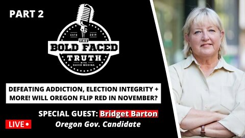 🔴 LIVE | The Bold Faced Truth - PART 2: Special Guest Bridget Barton, Candidate for Oregon Gov.