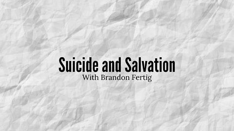 Suicide and Salvation Discussion with Brandon Fertig