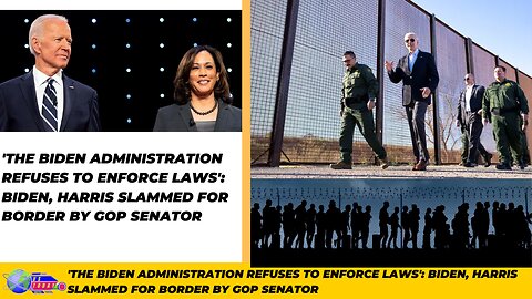 The Biden Administration Refuses To Enforce Laws': Biden, Harris Slammed For Border By GOP Senator