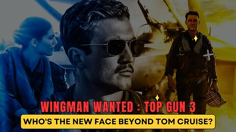 Top Gun 3 Who's the New Face Beyond Tom Cruise