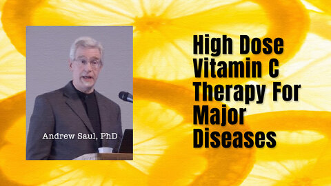 Andrew Saul - Using High Dose Vitamin C To Treat Major Diseases