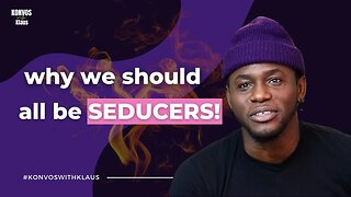 Why We Should All Be Seducers | #KonvosWithKlaus Podcast