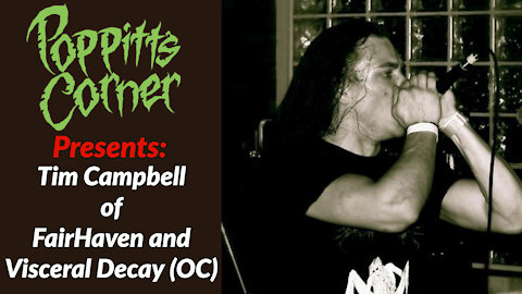 Poppitt's Corner Presents: Tim Campbell of Fairhaven and Visceral Decay (OC)