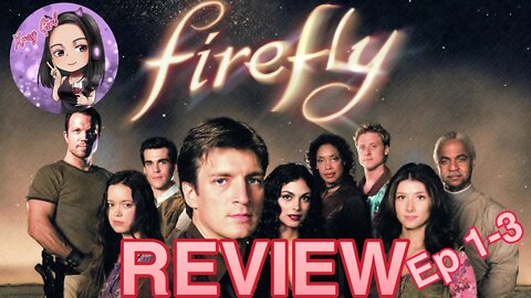 The Good Old Days! Firefly: Episode 1-3 Review