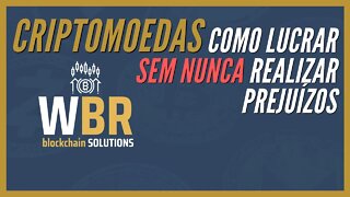 Como Lucrar Sem NUNCA Realizar Prejuízos Com Criptomoedas [WBR blockchain SOLUTIONS]