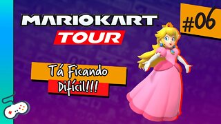 MARIO KART TOUR - TÁ FICANDO DIFÍCIL! [#06]