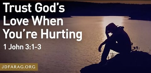 Trust God's Love When You're Hurting - JD Farag