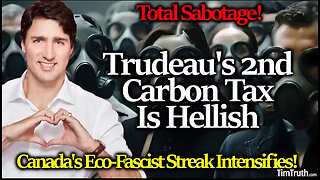 TRUDEAU 2ND CARBON TAX IS HELLISH