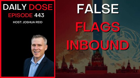 Ep. 443 | False Flags Inbound | The Daily Dose
