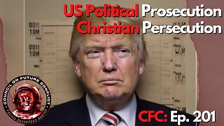 Council on Future Conflict Episode 201: US Political Prosecution, Christian Persecution