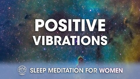 The Most Positive Vibrations // Sleep Meditation for Women