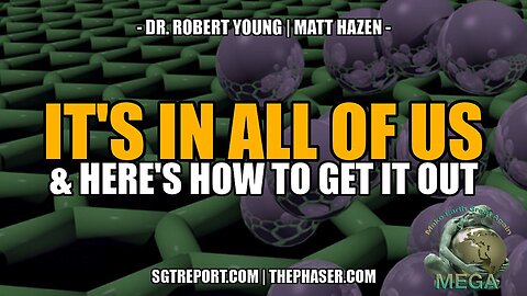 IT'S IN ALL OF US & THIS IS HOW TO GET IT OUT! -- DR. ROBERT YOUNG & MATT HAZEN